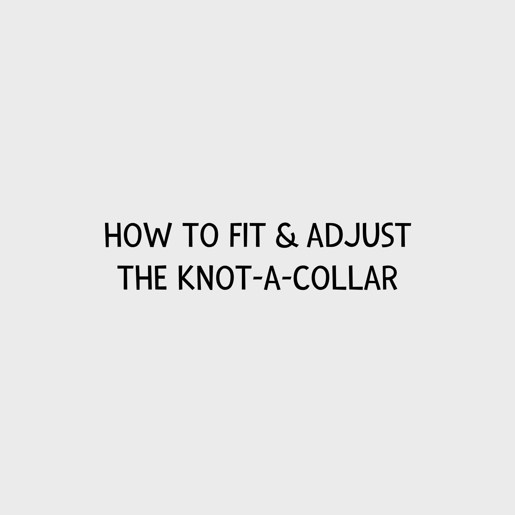 Video - How to Fit &amp; Adjust the Knot-a-Collar