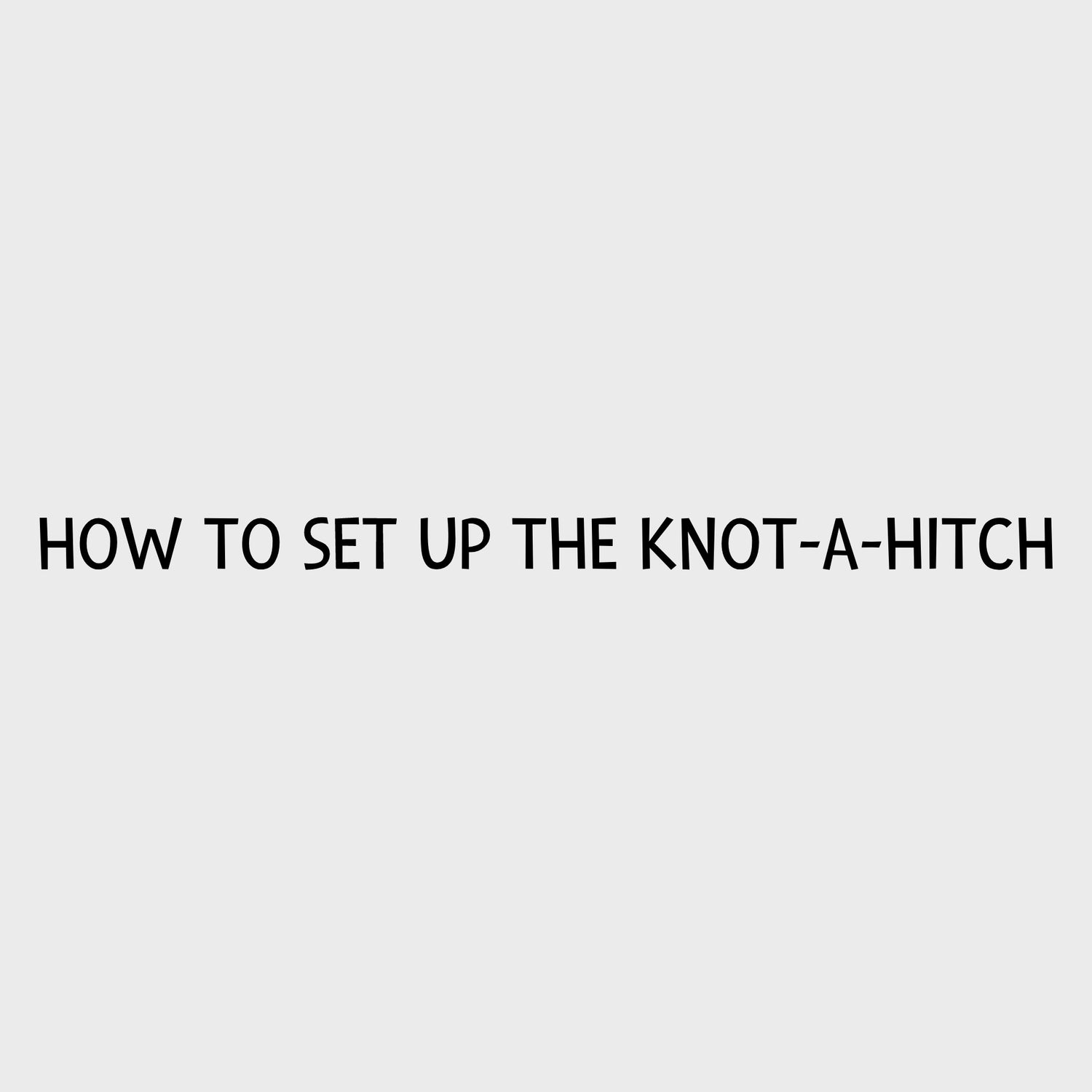 Video - How to seat up the Knot-a-Hitch