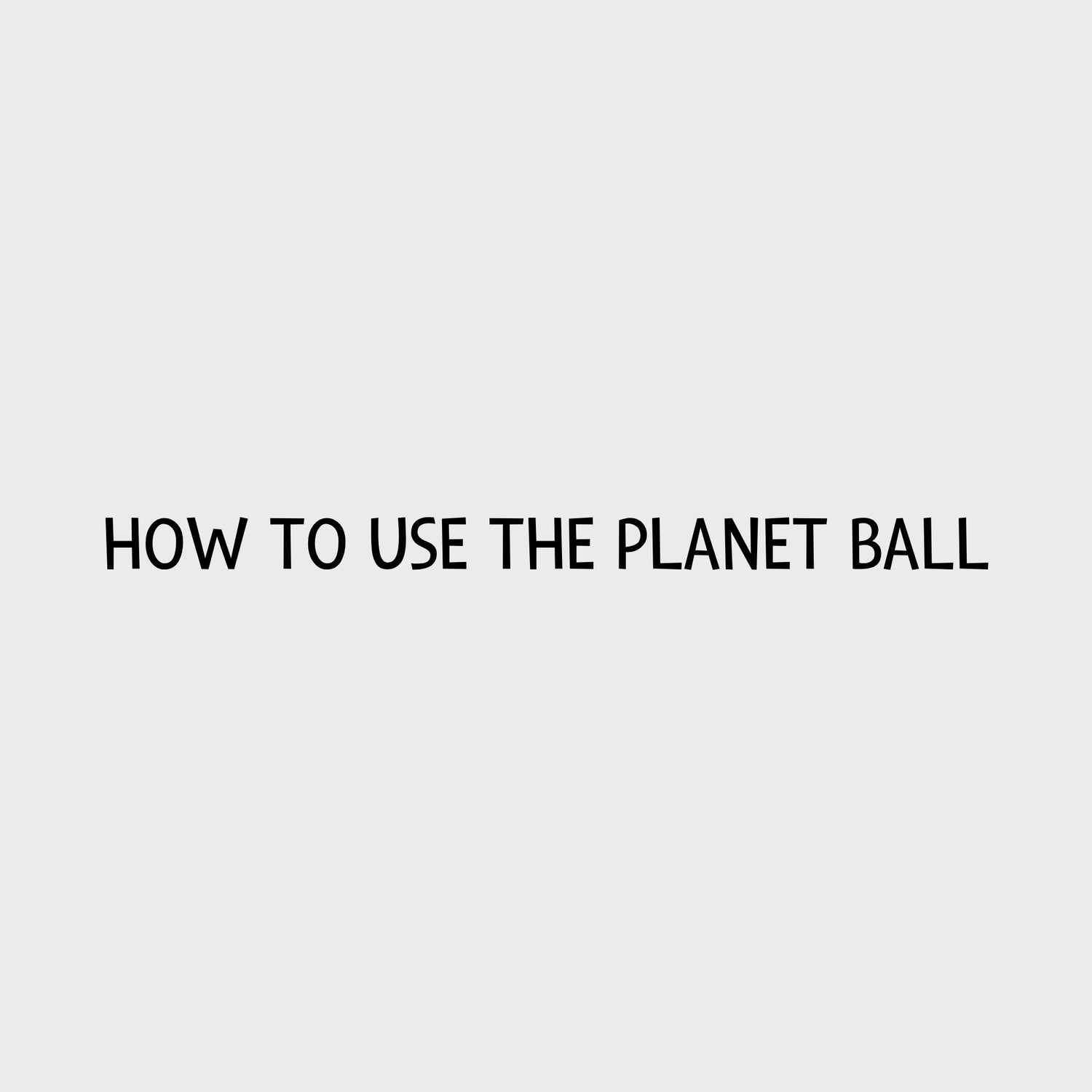 Video - How to use the Planet Ball