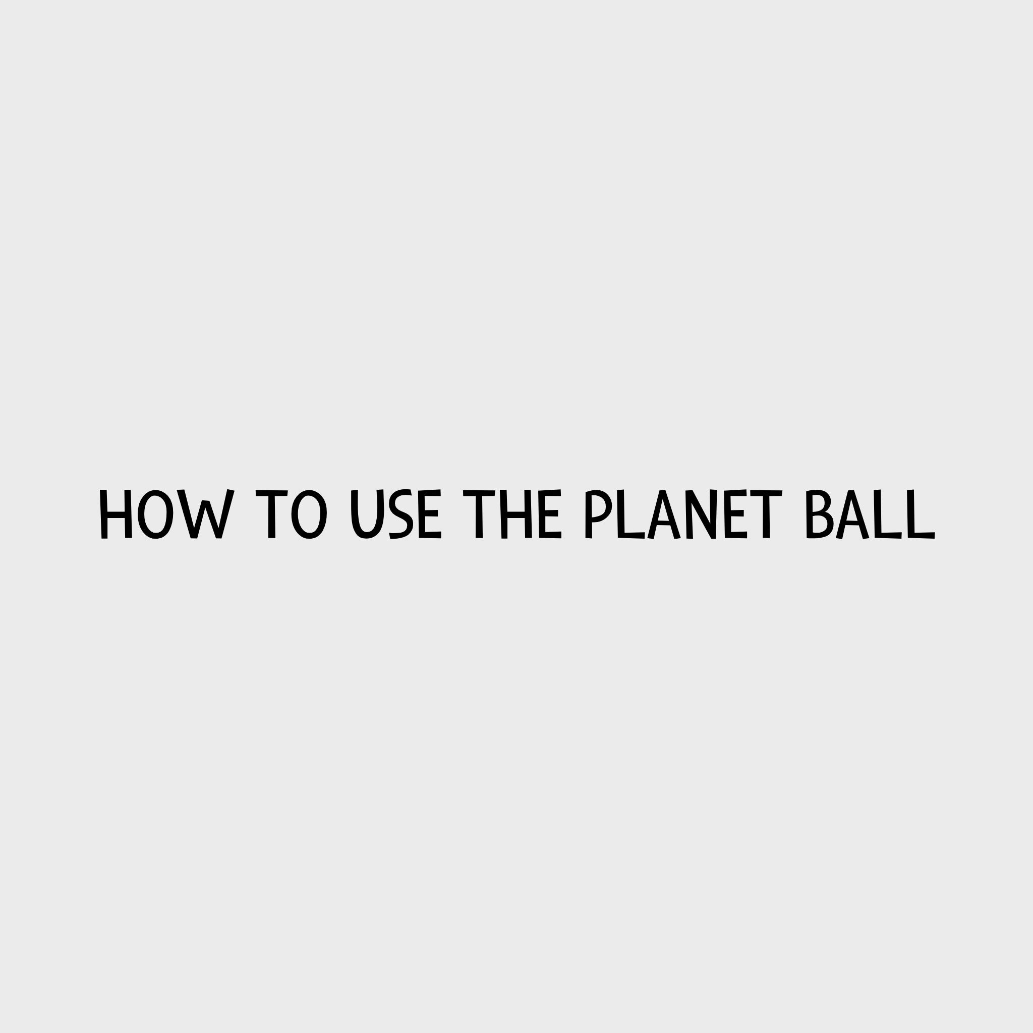 Video - How to use the Planet Ball