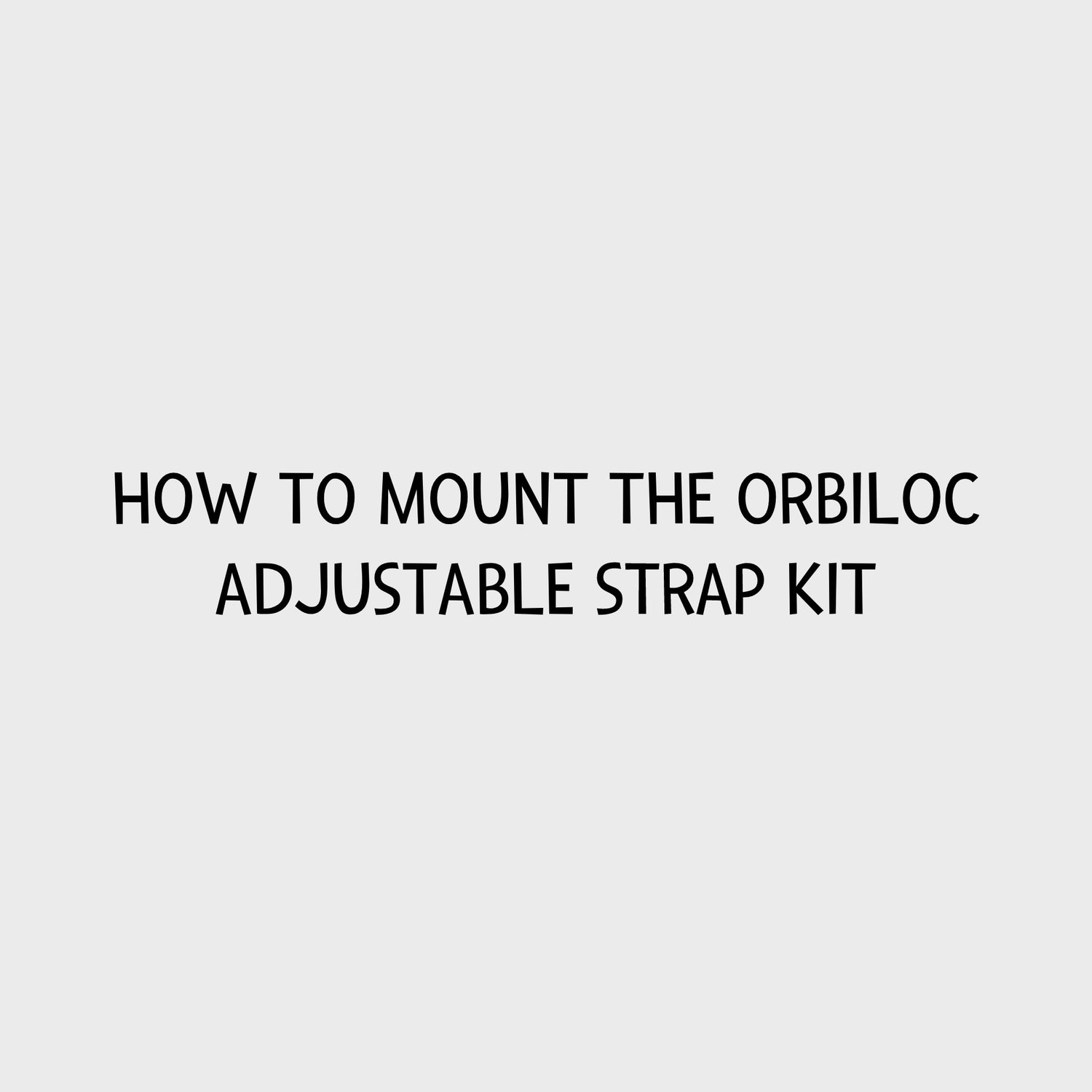Video - How to mount the Orbiloc Adjustable Strap Kit