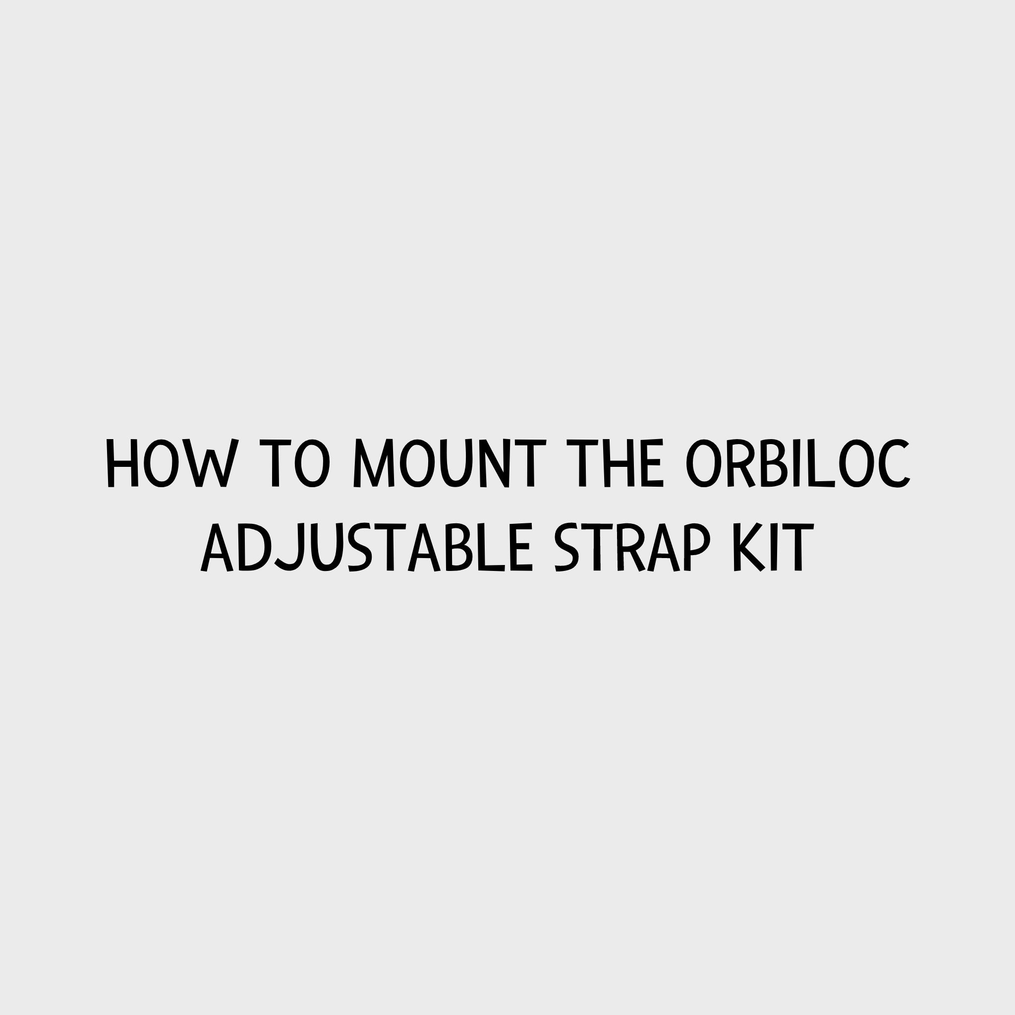 Video - How to mount the Orbiloc Adjustable Strap Kit