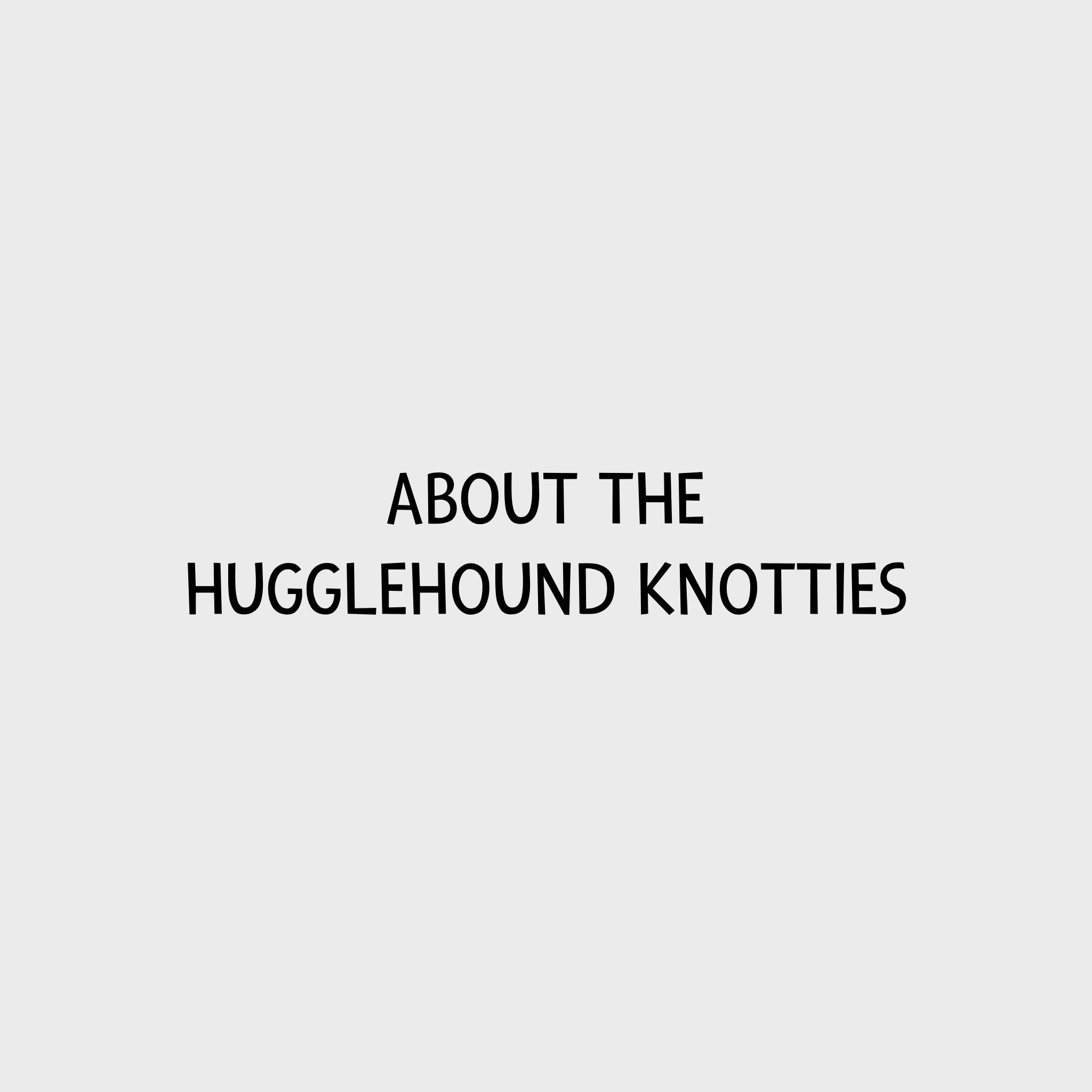 Video - About the Hugglehounds Knotties